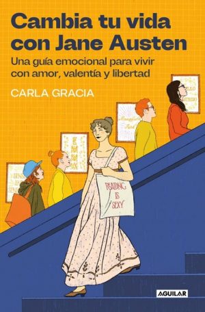CAMBIA TU VIDA CON JANE AUSTEN Una guía emocional para vivir con amor, valentía y libertad